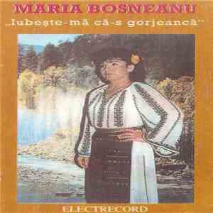 Maria Bosneanu - Iubește-mă Că-s Gorjeancă flac album