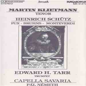 Martin Klietmann, Heinrich Schütz, Fux, Bruhns, Monteverdi, Edward H. Tarr, Capella Savaria, Pál Németh - Heinrich Schütz - Fux - Bruhns - Monteverdi flac album