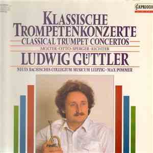Molter, Otto, Sperger, Richter, Ludwig Güttler, Neues Bachisches Collegium Musicum Leipzig, Max Pommer - Klassische Trompetenkonzerte flac album