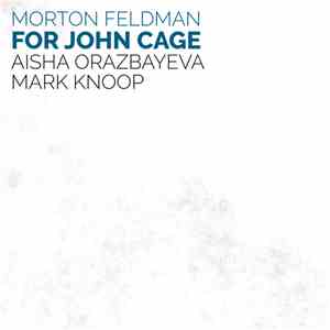 Morton Feldman - Aisha Orazbayeva, Mark Knoop - For John Cage flac album