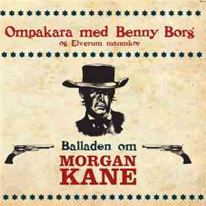 Ompakara With Benny Borg And Elverum Mannskor - Balladen Om Morgan Kane flac album
