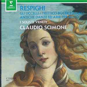 Ottorino Respighi, Claudio Scimone, I Solisti Veneti - Gli Uccelli / Trittico Botticelliano / Antiche Danze Ed Arie Per Liuto flac album