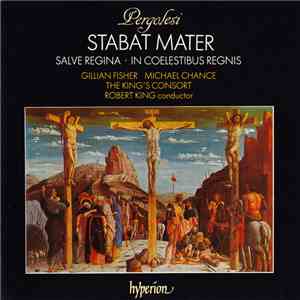 Pergolesi - Gillian Fisher, Michael Chance, The King's Consort, Robert King  - Stabat Mater / Salve Regina In A Minor / In Coelestibus Regnis flac album
