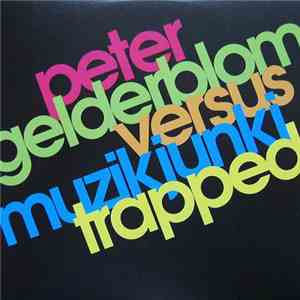 Peter Gelderblom vs. Muzikjunki - Trapped flac album