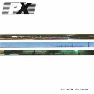 PX - Who Makes The Heroes... flac album
