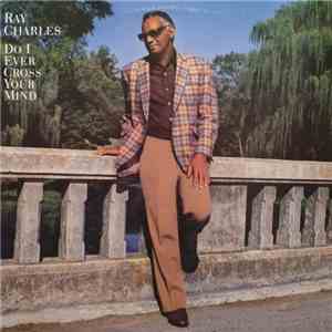 Ray Charles - Do I Ever Cross Your Mind flac album