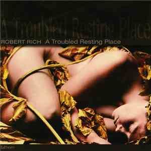 Robert Rich - A Troubled Resting Place flac album