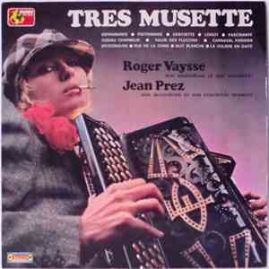 Roger Vaysse Son Accordéon Et Son Ensemble, Jean Prez Son Accordéon Et Son Ensemble Musette - Très Musette flac album