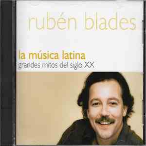 Ruben Blades - La Música Latina. Grandes Mitos Del Siglo XX - Rubén Blades flac album