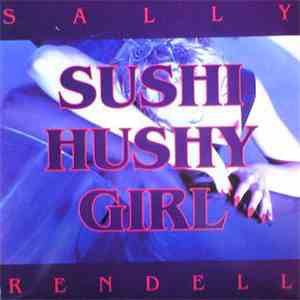Sally Rendell - Sushi Hushy Girl flac album