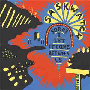 Saskwatch  - Sorry I Let It Come Between Us flac album