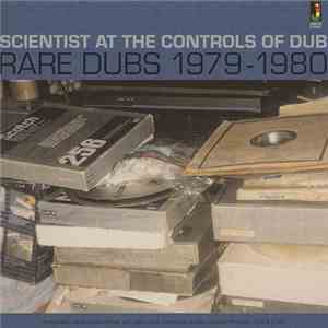 Scientist - Scientist At The Controls Of Dub: Rare Dubs 1979-1980 flac album