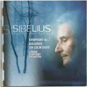 Sibelius, Sir Colin Davis, London Symphony Orchestra - Symphony No. 7, Op. 105; Rakastava, Op. 14; En Saga, Op.9; Kullervo, Op.7 flac album
