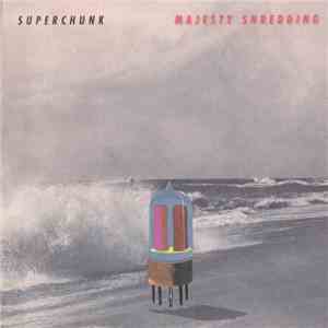 Superchunk - Majesty Shredding flac album