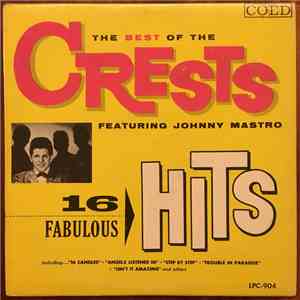 The Crests Featuring Johnny Mastro - The Best Of The Crests Featuring Johnny Mastro - 16 Fabulous Hits flac album