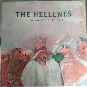 The Hellenes  - I Love You All The Animals flac album