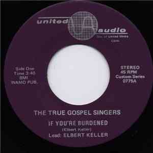The True Gospel Singers - If You're Burdened / My Soul Needs Rest flac album