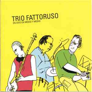 Trio Fattoruso - En Vivo En Medio y Medio flac album