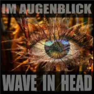 Wave In Head - Im Augenblick flac album