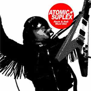 Atomic Suplex - Rock And Roll Must Die flac album