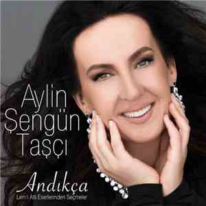 Aylin Şengün Taşçı - Andıkça flac album