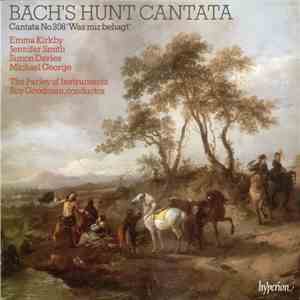 Bach - Emma Kirkby, Jennifer Smith , Simon Davies , Michael George , The Parley Of Instruments, Roy Goodman - Bach's Hunt Cantata (Cantata No 208 'Was Mir Behagt') flac album