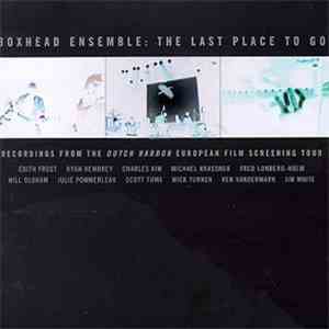 Boxhead Ensemble - The Last Place To Go flac album