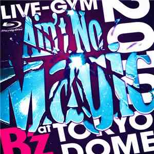 B'z - B'z Live-Gym 2010 "Ain't No Magic" At Tokyo Dome flac album
