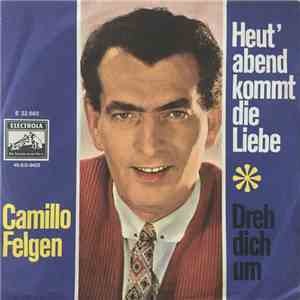 Camillo Felgen - Heut' Abend Kommt Die Liebe / Dreh' Dich Um flac album