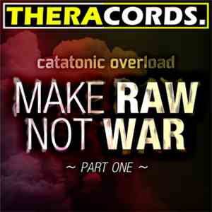 Catatonic Overload - Make RAW Not WAR - Part One flac album