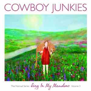 Cowboy Junkies - Sing In My Meadow - The Nomad Series, Volume 3 flac album