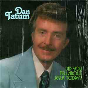 Dan Tatum - Did You Tell About Jesus Today? flac album