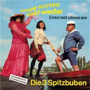Die 3 Spitzbuben - Junge, Komm Bald Wieder / Einmal Noch Zu Hause Sein flac album