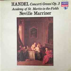 Handel – Academy of St. Martin-in-the-Fields, Neville Marriner - Concerti Grossi Op. 3 flac album
