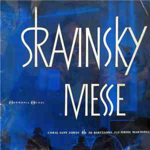 Igor Stravinsky, Coral Sant Jordi De Barcelone, Oriol Martorell - Messe - Messe Pour Soli, Chœur à Voix Mixtes Et Double Quintette à Vent flac album