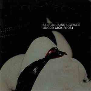 Jack Frost  - Self Abusing Uglysex Ungod flac album