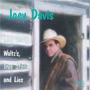 Joey Davis  - Love Songs, Waltz's, True Stories And Lies flac album