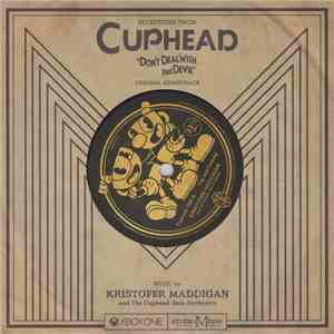 Kristofer Maddigan And The Cuphead Jazz Orchestra - Selections From Cuphead "Don't Deal With The Devil" Original Soundtrack flac album