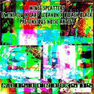 Mince Splatters / Swine Flu X Lady Lebanon X Bleach Black / Pretensious Noise Artist - Nois3 Fr3aks 15 flac album