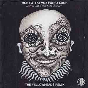 Moby & The Void Pacific Choir - Are You Lost In The World Like Me? (The YellowHeads Remix) flac album
