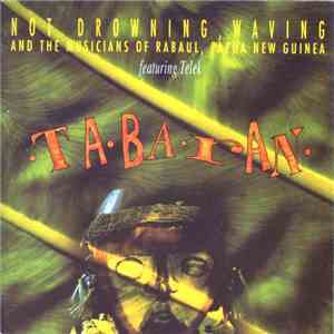 Not Drowning, Waving And The Musicians Of Rabaul, Papua New Guinea Featuring Telek - Tabaran flac album