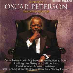 Oscar Peterson With Ray Brown, Herb Ellis, Benny Green, Roy Hargrove, Shirley Horn, Milt Jackson, The Manhattan Transfer, Lewis Nash, Niels-Henning Ørsted Pedersen, Clark Terry, Stanley Turrentine - A Tribute To Oscar Peterson (Live At The Town Hall) flac album