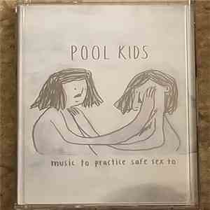 Pool Kids - Music to Practic Safe Sex to flac album