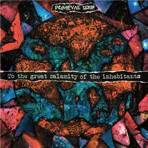 Primeval Soup - To The Great Calamity Of The Inhabitants flac album