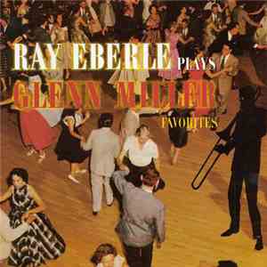 Ray Eberle - Ray Eberle Plays Glenn Miller Favorites flac album