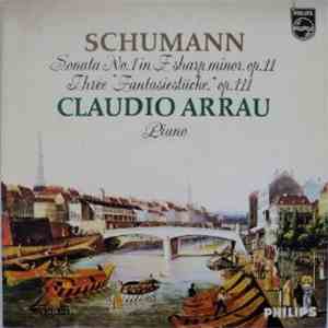 Schumann, Claudio Arrau - Sonata No. 1 In F Sharp Minor, Op. 11 · Three "Fantasiestücke," Op. 111 flac album