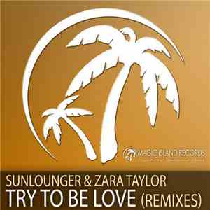 Sunlounger & Zara Taylor - Try To Be Love (Remixes) flac album