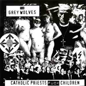 The Grey Wolves - Catholic Priests Fuck Children flac album