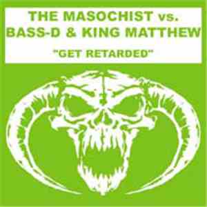 The Masochist vs. Bass-D & King Matthew - Get Retarded flac album