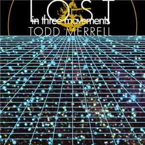 Todd Merrell - Lost In Three Movements flac album